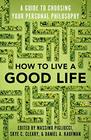 How to Live a Good Life A Guide to Choosing Your Personal Philosophy