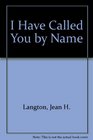I Have Called You by Name