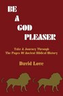 Be a God Pleaser Take A Journey Through The Pages Of Ancient Biblical History