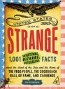 United States of Strange 1001 Frightening Bizarre Outrageous Facts About the Land of the Free and the Home of the Frog People the Cockroach Hall of Fame and Carhenge