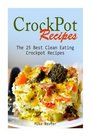 CrockPot Recipes: The 25 Best Clean Eating Crockpot Recipes (Crockpot, Crockpot Recipes, Crock Pot Cookbook)