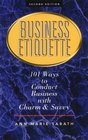 Business Etiquette: 101 Ways to Conduct Business with Charm and Savvy