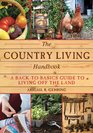 The Country Living Handbook A BacktoBasics Guide to Living Off the Land