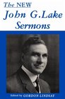 The New John G Lake Sermons