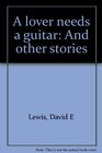 A lover needs a guitar And other stories