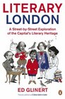 Literary London A Street by Street Exploration of the Capital's Literary Heritage