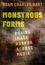 Monstrous Forms Moving Image Horror Across Media
