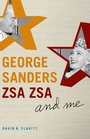 George Sanders Zsa Zsa and Me