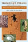 Tracks and Sign of Insects and Other Invertebrates A Guide to North American Species