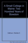 A Small College in Maine Two Hundred Years of Bowdoin
