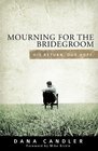 Mourning for the Bridegroom: His Return. Our Hope.
