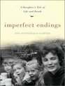 Imperfect Endings A Daughter's Tale of Life and Death