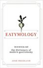 Eatymology The Dictionary of Modern Gastronomy