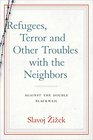 Refugees Terror and Other Troubles with the Neighbors Against the Double Blackmail