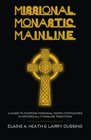 Missional Monastic Mainline A Guide to Starting Missional MicroCommunities in Historically Mainline Traditions