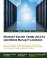 System Center 2012 R2 Operations Manager Deployment and Administration Cookbook