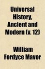Universal History Ancient and Modern  From the Earliest Records of Time to the General Peace of 1801