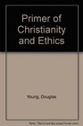 Primer of Christianity and Ethics