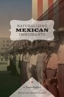Naturalizing Mexican Immigrants A Texas History