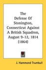 The Defense Of Stonington Connecticut Against A British Squadron August 912 1814