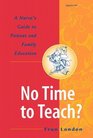 No Time to Teach A Nurse's Guide to Patient and Family Education