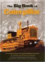The Big Book of Caterpillar The Complete History of Caterpillar Bulldozers  Tractors Plus Collectibles Sales Memorabilia and Brochures