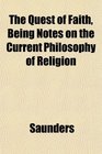 The Quest of Faith Being Notes on the Current Philosophy of Religion
