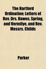 The Hartford Ordination Letters of Rev Drs Hawes Spring and Vermilye and Rev Messrs Childs