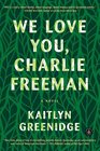 We Love You Charlie Freeman A Novel