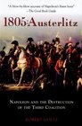 1805 Austerlitz Napoleon and the Destruction of the Third Coalition