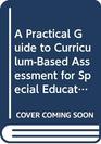 A Practical Guide to CurriculumBased Assessment for Special Educators