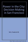 Power in the City Decision Making in San Francisco