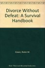 Divorce Without Defeat A Survival Handbook