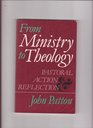 From Ministry to Theology Pastoral Action and Reflection