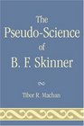 The PseudoScience of B F Skinner