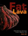 Fat Lava West German Ceramics of the 1960s and 70s