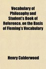 Vocabulary of Philosophy and Student's Book of Reference on the Basis of Fleming's Vocabulary