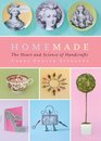 Homemade The Heart and Science of Handcrafts