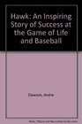 Hawk An Inspiring Story of Success at the Game of Life and Baseball