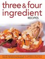 Three  Four Ingredient Recipes Over 320 Mouthwatering Recipes that Use Four Ingredients or Less Shown in More than 1150 StepByStep Photographs