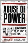 Abuse of Power How Cold War Surveillance and Secrecy Policy Shaped the Response to 9/11