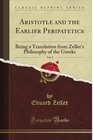 Aristotle and the Earlier Peripatetics Vol 2 Being a Translation from Zeller's Philosophy of the Greeks