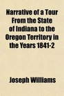 Narrative of a Tour From the State of Indiana to the Oregon Territory in the Years 18412
