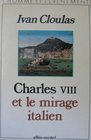 Charles VIII Et Le Mirage Italien