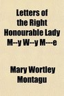 Letters of the Right Honourable Lady My Wy Me