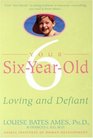 Your Six-Year-Old : Loving and Defiant