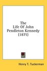 The Life Of John Pendleton Kennedy