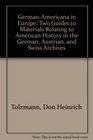 GermanAmericana in Europe Two Guides to Materials Relating to American History in the German Austrian and Swiss Archives