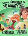 Seriously Cinderella Is SO Annoying The Story of Cinderella as Told by the Wicked Stepmother