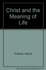 Christ  the Meaning of Life